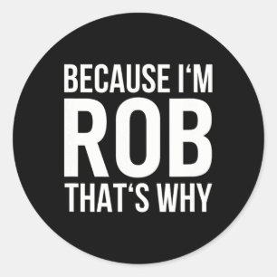 Adesivo Redondo Porque Eu Sou Rob Por Que Chamar Shirt Aniversário