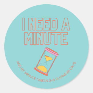 Adesivo Redondo Preciso de um minuto!