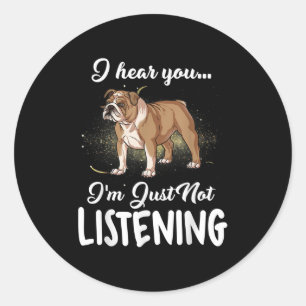 Adesivo Redondo Presente no cão O Bulldog Inglês Eu Ouço Você Não