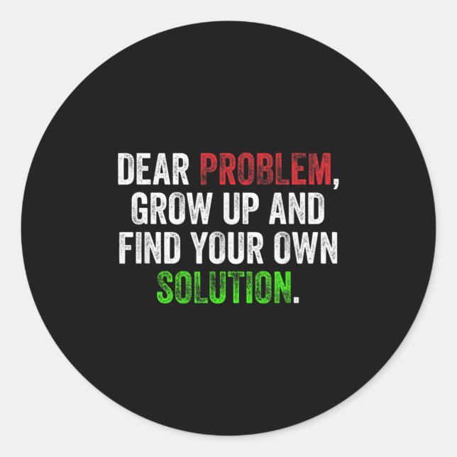 Adesivo Redondo Prezado Problema, Cresça E Encontre Sua Própria So (Frente)