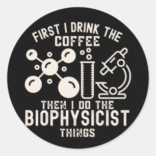 Adesivo Redondo Primeiro Eu Bebo o Café Depois Eu Faço a Biofísica