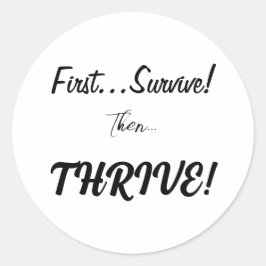 Adesivo Redondo Primeiro Sobreviva, Então... prospere!