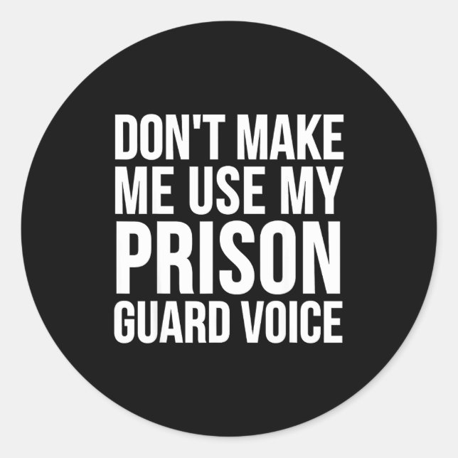 Adesivo Redondo Prison Guard Funny - Don't Make Me Use My  (Frente)