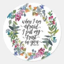 Psalm 56:3 When I am afraid I put my trust in You