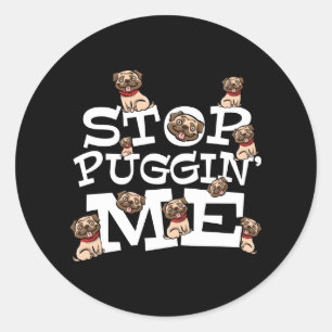 Adesivo Redondo Pug Dog Stop Bugging Me - Engraçada Cotação Pun