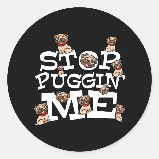 Adesivo Redondo Pug Dog Stop Bugging Me - Engraçada Cotação Pun (Frente)