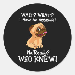 Adesivo Redondo Pug Espera O Que Eu Tenho Uma Atitude Dizendo Cach