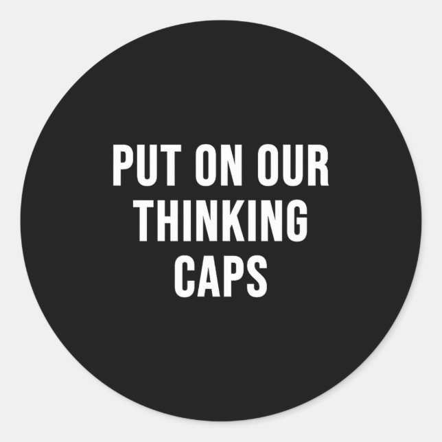 Adesivo Redondo Put On Our Thinking Caps  (Frente)
