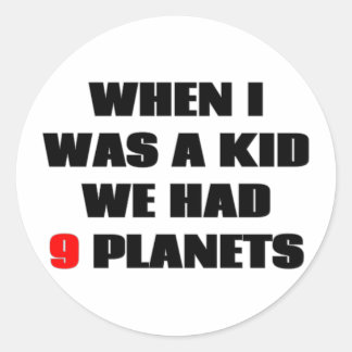 Adesivo Redondo Quando eu era criança, tínhamos 9 planetas!