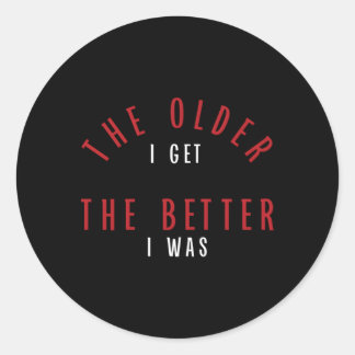 Adesivo Redondo Quanto Mais Velho Eu Ficar Melhor Eu Estava Pago