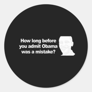 Adesivo Redondo QUANTO TEMPO ANTES QUE VOCÊ ADMITIR Obama era um