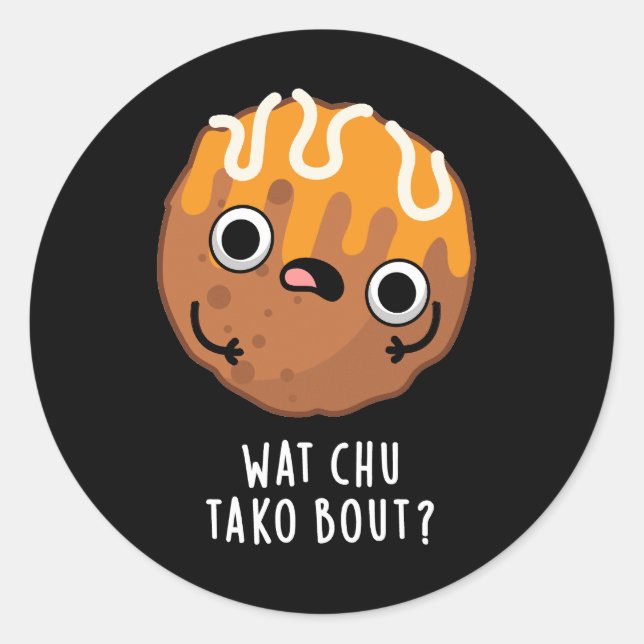 Adesivo Redondo Que Chu Tako Bout Engraçado Takoyaki Pun Dark BG (Frente)