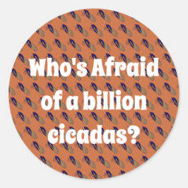 Adesivo Redondo Quem tem medo de um bilhão de Cicadas?
