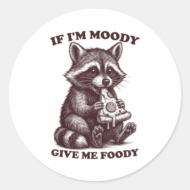 Adesivo Redondo Raccoon If I'm Moody Give Me Foody Funny Saying Hu (Frente)