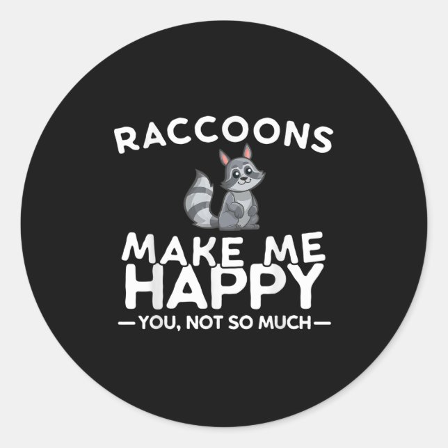Adesivo Redondo Raccoons Make Me Happy You Not So Much Funny Racco (Frente)