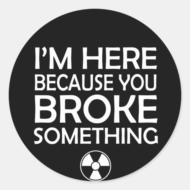 Adesivo Redondo Radiologia Porque Você Quebrou Algo (Frente)