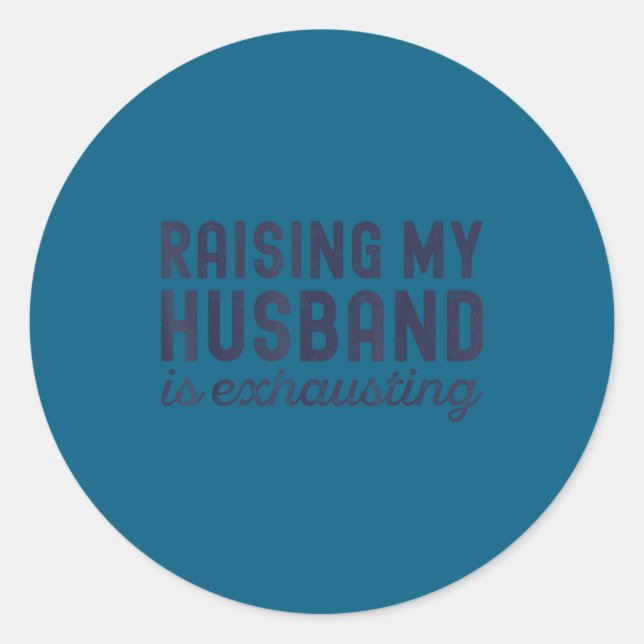Adesivo Redondo Raising My Husband Is Exhausting Funny Wife Valent (Frente)
