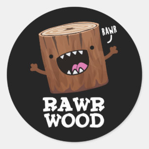Adesivo Redondo Rawr Wood Funny Nature Pun Dark BG