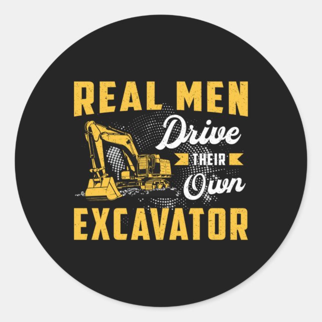 Adesivo Redondo Real Men Drive Excavator Construction Worker (Frente)