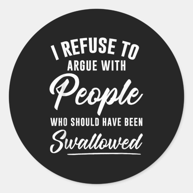Adesivo Redondo Recuso-Me A Discutir Com Pessoas Que Deveriam Ter  (Frente)