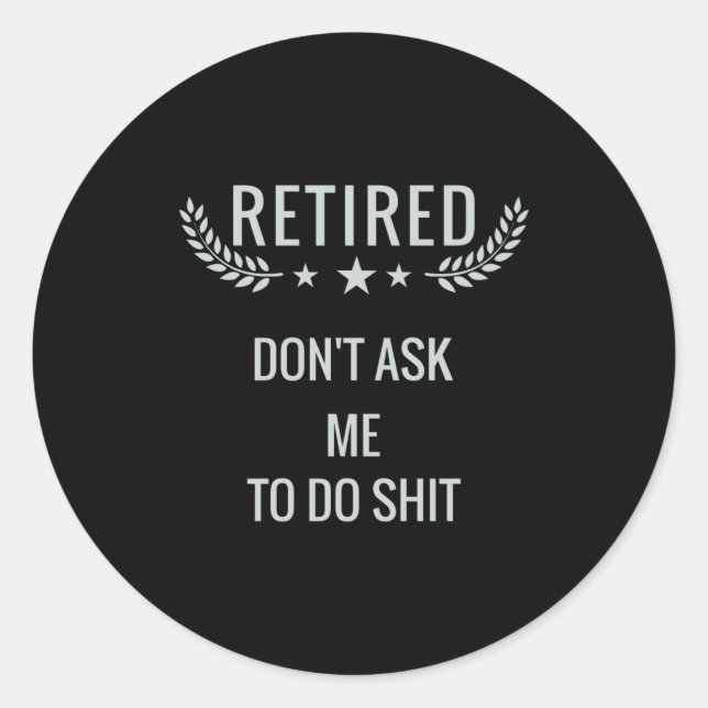 Adesivo Redondo Retired Dont Ask Me To Do  (Frente)