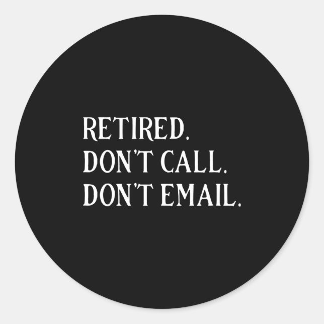 Adesivo Redondo Retired Dont Call Dont Email Retirement  (Frente)