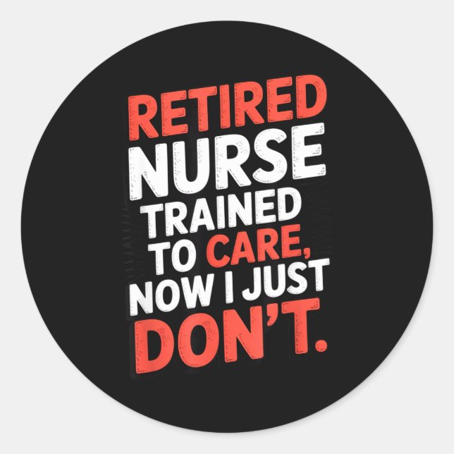 Adesivo Redondo Retired Nurse Trained To Care Now I Just Don’t Fun (Frente)