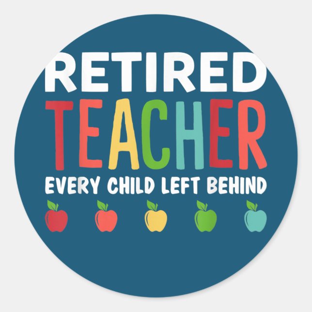 Adesivo Redondo Retired Teacher Every Child Left Behind Funny (Frente)