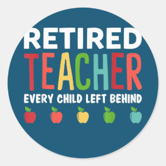 Adesivo Redondo Retired Teacher Every Child Left Behind Funny