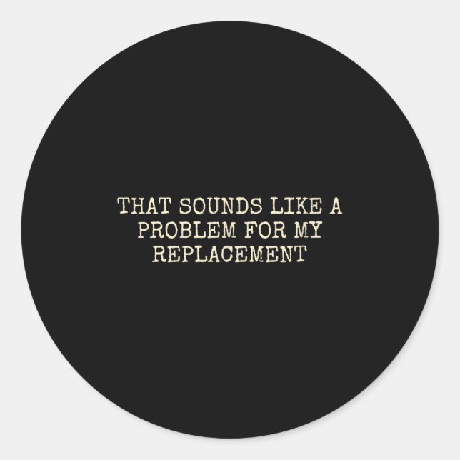 Adesivo Redondo Retirement Party Not My Problem Retiree Replacemen (Frente)