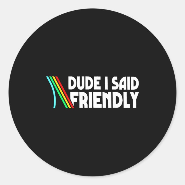 Adesivo Redondo Retro Dude I Said Friendly Funny  (Frente)