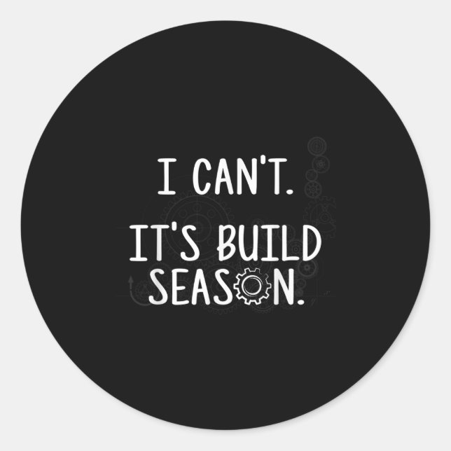 Adesivo Redondo Robotics Build Season - I Can't. It's Build Season (Frente)