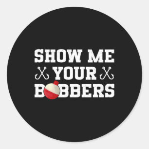 Adesivo Redondo Roupas de Humor de Pesca Mostre Meus Bobbers
