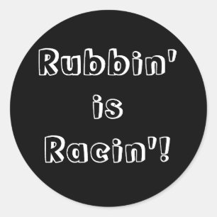Adesivo Redondo Rubbin' é Racin'!