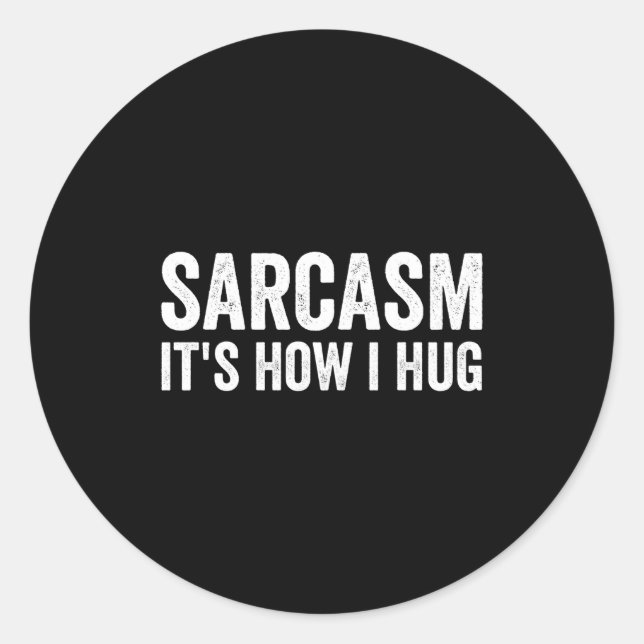 Adesivo Redondo Sarcasm Its How I Hug Funny Sarcastic  (Frente)