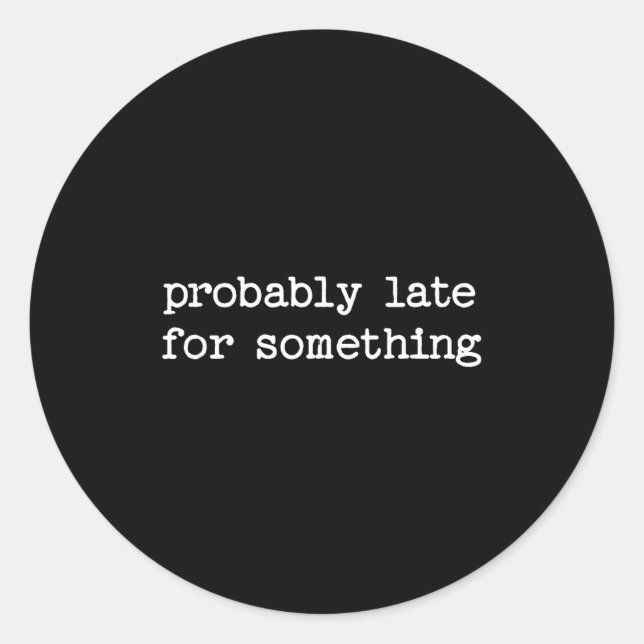 Adesivo Redondo Sarcastic Quote Saying Gift Probably Late For Soin (Frente)