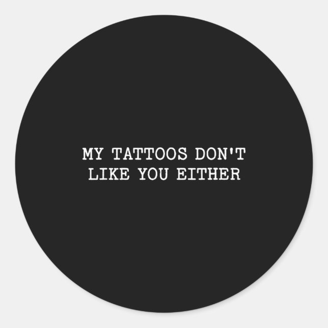 Adesivo Redondo Sarcastic Tattoo Quote Gift My Tattoos Don't Like  (Frente)