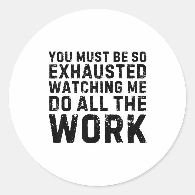 Adesivo Redondo Saying Must Be So Exhausted Watching Me Do The All (Frente)