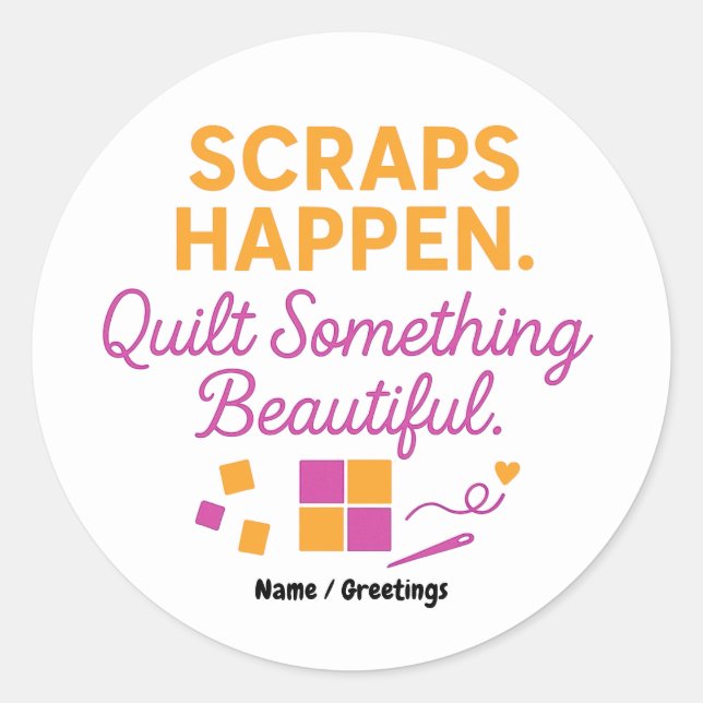 Adesivo Redondo Scraps Happen. Quilt Something Beautiful Funny  (Frente)