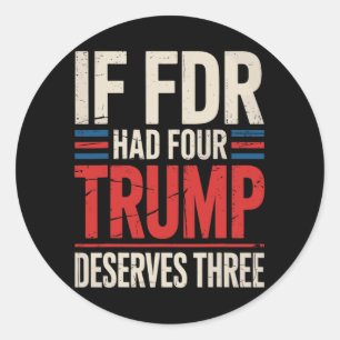 Adesivo Redondo Se Franklin D Roosevelt Tivesse Quatro Trump Merec