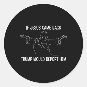 Adesivo Redondo Se Jesus Voltasse Ck Trump O Deportaria Christ Quo
