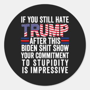 Adesivo Redondo Se Você Ainda Odeia Trump Depois Deste Biden Show