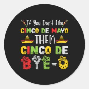 Adesivo Redondo Se você não gosta de Cinco de Mayo então Cinco de 