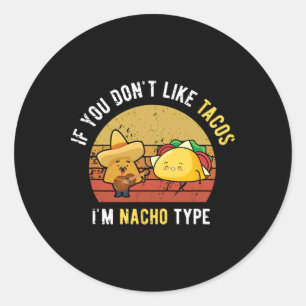 Adesivo Redondo Se Você Não Gosta de Tacos Eu Sou Nacho Tipo Cinco