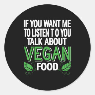 Adesivo Redondo Se Você Quer Que Eu Ouça Fale Sobre Comida Vegana