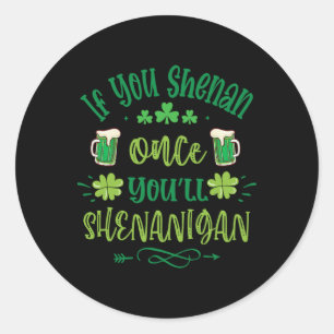 Adesivo Redondo Se Você Shenan Uma Vez Você Shenanigans 1