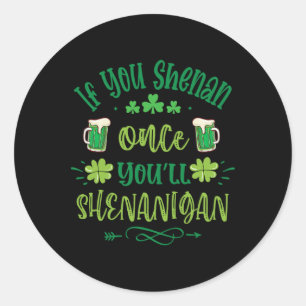 Adesivo Redondo Se Você Shenan Uma Vez Você Shenanigans 1