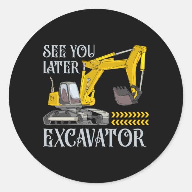 Adesivo Redondo See You Later Excavator (Frente)