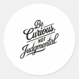 Adesivo Redondo Seja Curioso Não Julgador Motivação Inspiradora