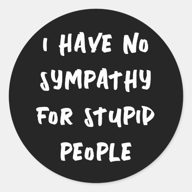 Adesivo Redondo Sem simpatia por pessoas estúpidas (branco a preto (Frente)
